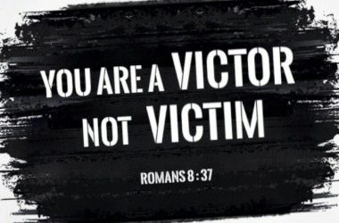 Be A Victor, Not A Victim