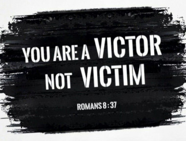 Be A Victor, Not A Victim